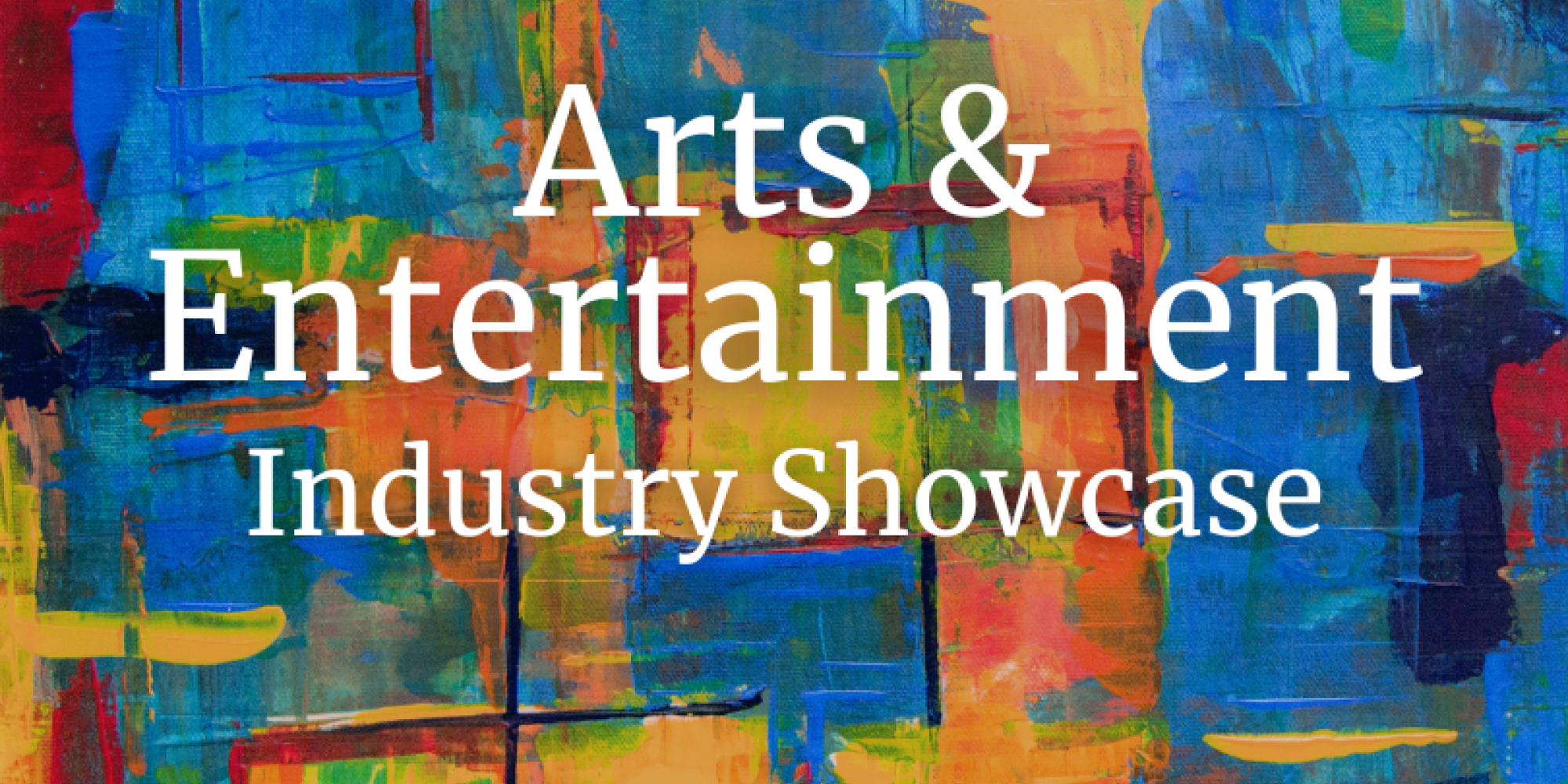 the words "Arts & Entertainment Industry Showcase" with a colorful abstract art piece behind them